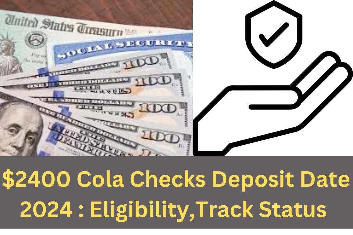 $2400 Cola Checks Deposit Date 2024 : Seniors on SSI SSDI VA, Are You Qualifying For it, Track Status 