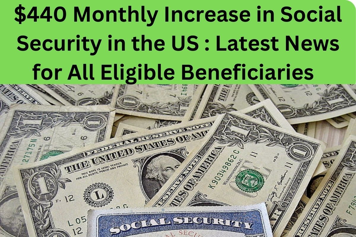 $440 Monthly Increase in Social Security in the US : Latest News for All Eligible Beneficiaries 