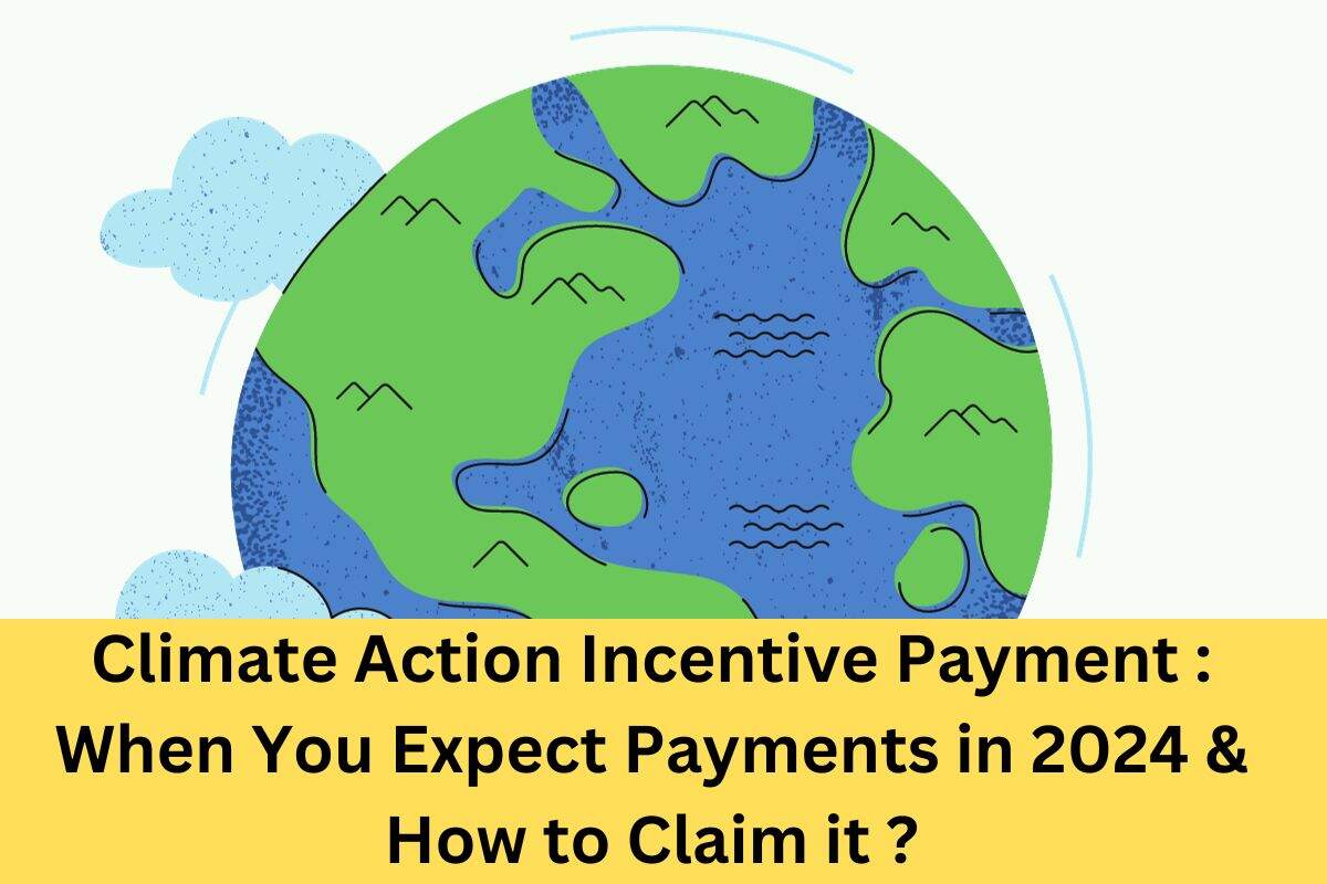 Climate Action Incentive Payment : When You Expect Payments in 2024 & How to Claim it ?