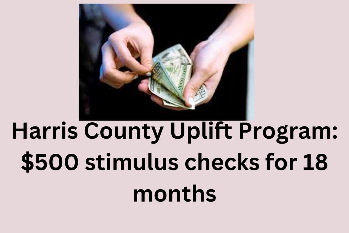 $500 stimulus checks for Harris County Uplift Program 2024: Know Eligibility, Payment Dates & Apply Process 