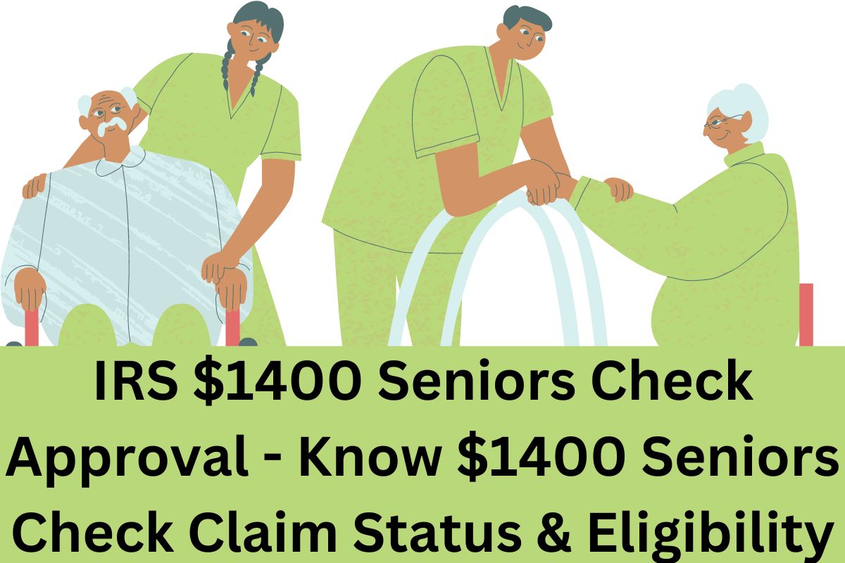 IRS $1400 Seniors Check Approval - Know $1400 Seniors Check Claim Status & Eligibility