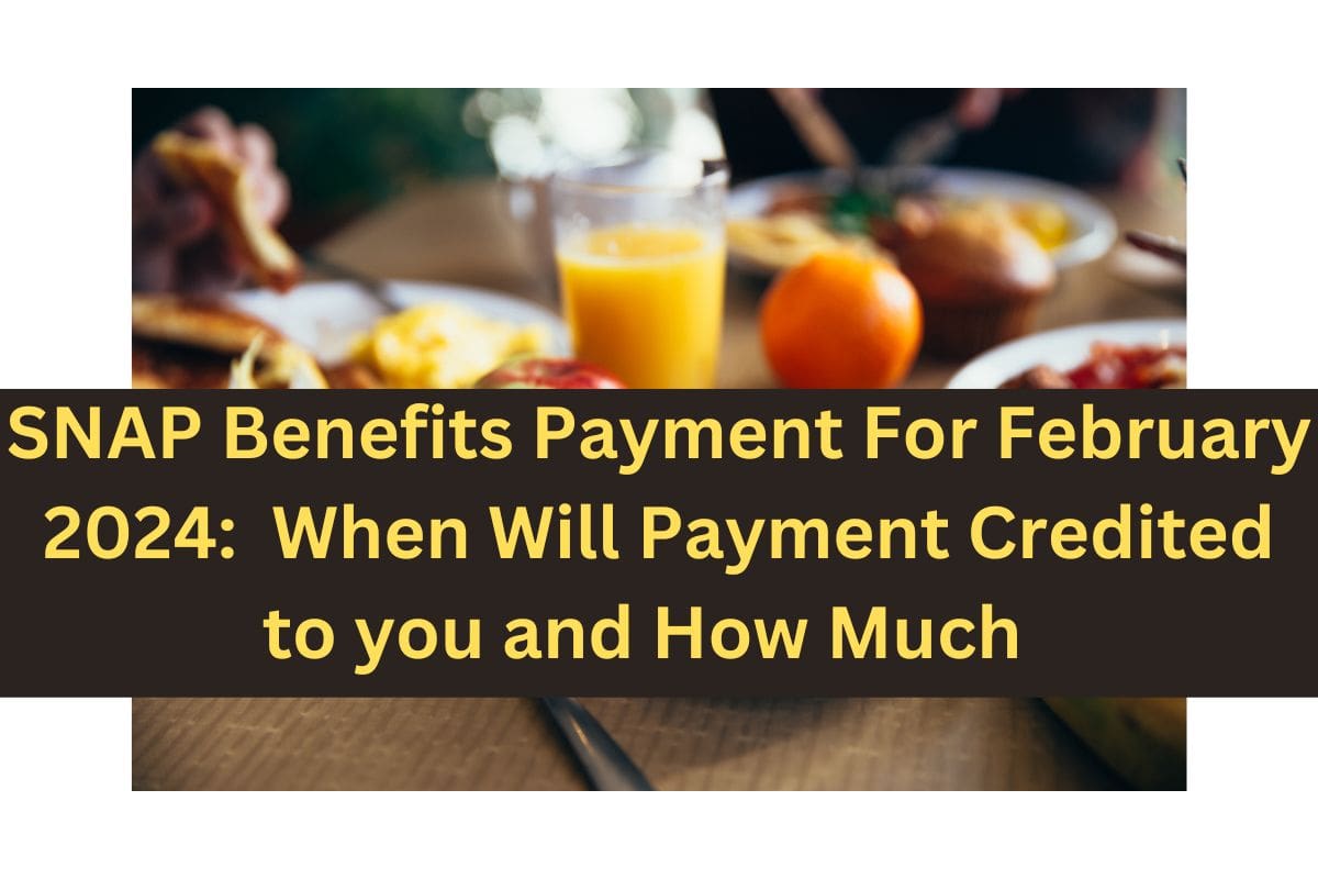 SNAP Benefits Payment For February 2024: When Will Payment Credited to you and How Much 