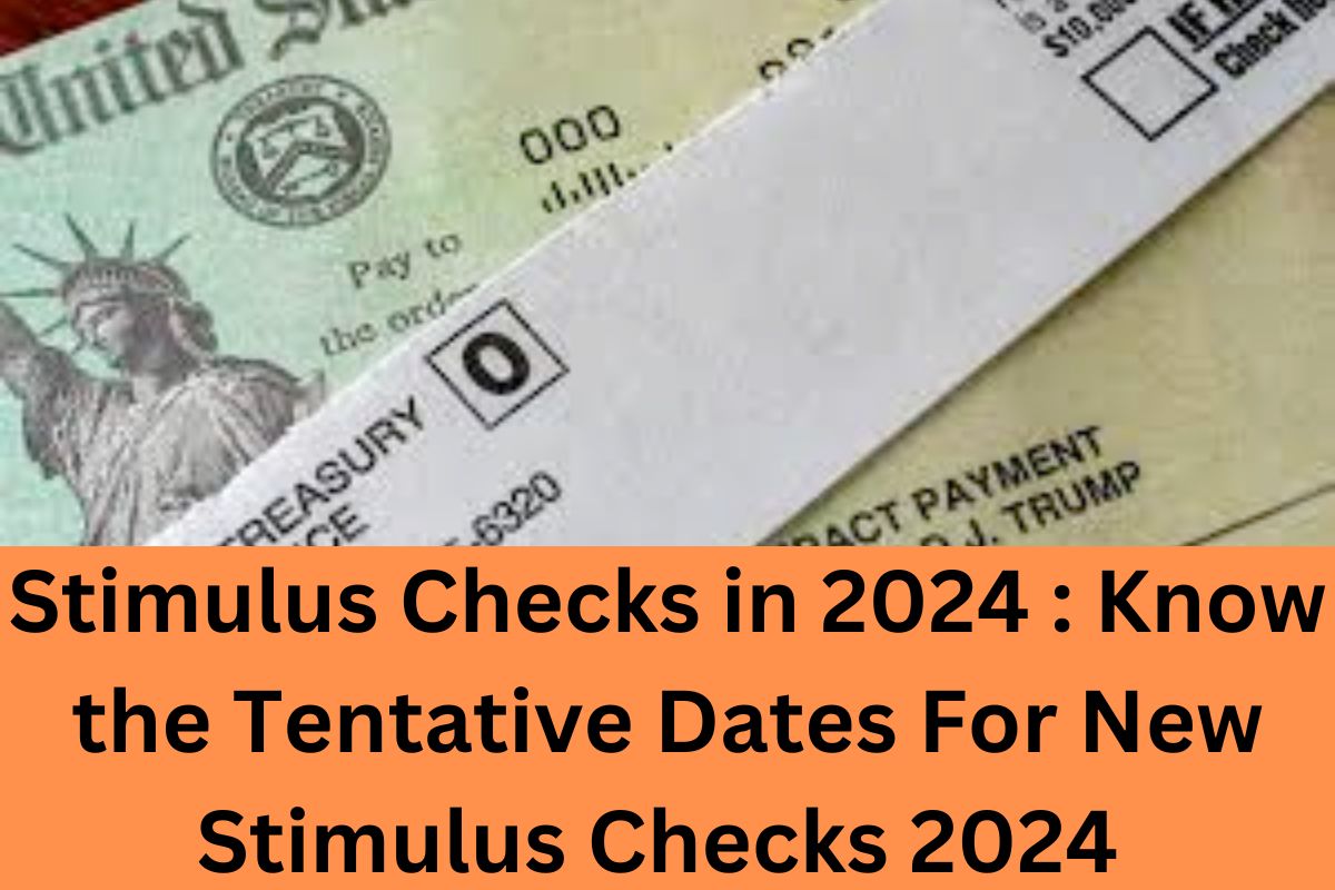 Stimulus Checks in 2024 : Know the Tentative Dates For New Stimulus Checks 2024 