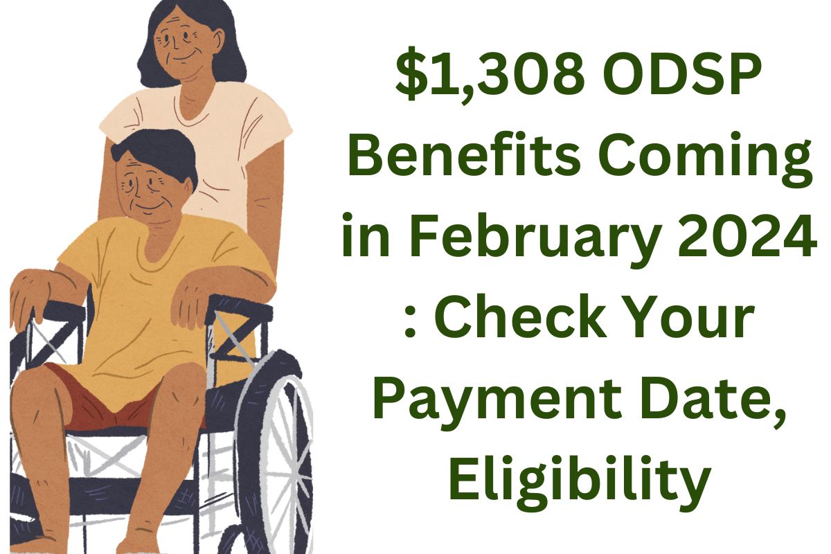 $1,308 ODSP Benefits Coming in February 2024 : Check Your Payment Date, Eligibility