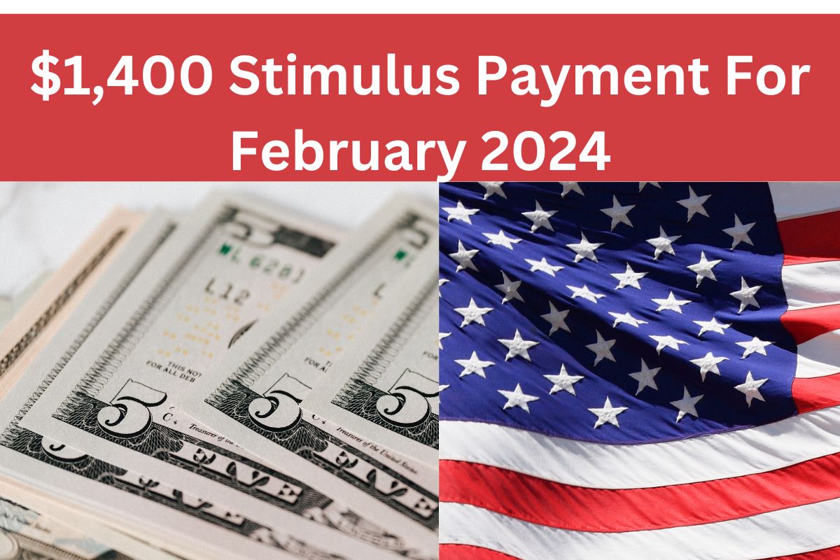 $1,400 Stimulus Payment For February 2024 Coming : What are Payment Dates ? Who is Eligible ? 