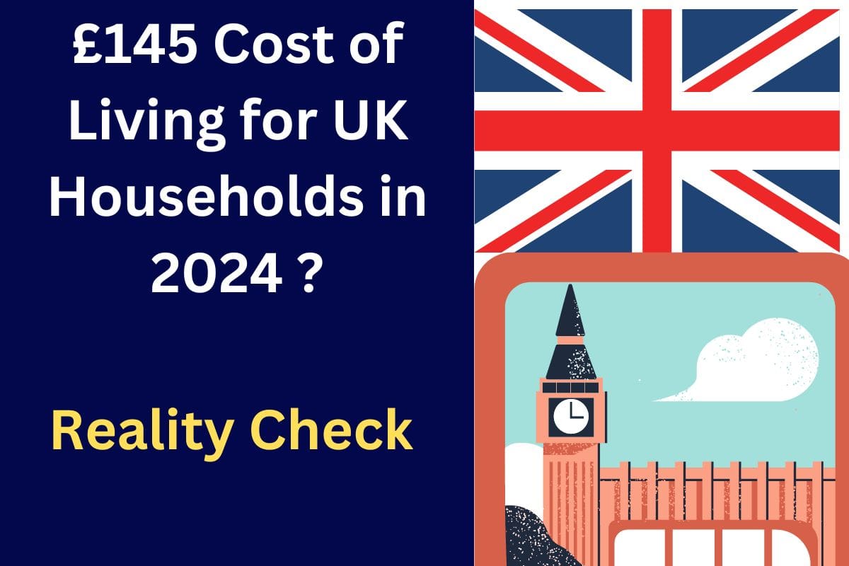 £145 Cost of Living for UK Households in 2024 : Are You Eligible ? Know Its Reality Here 
