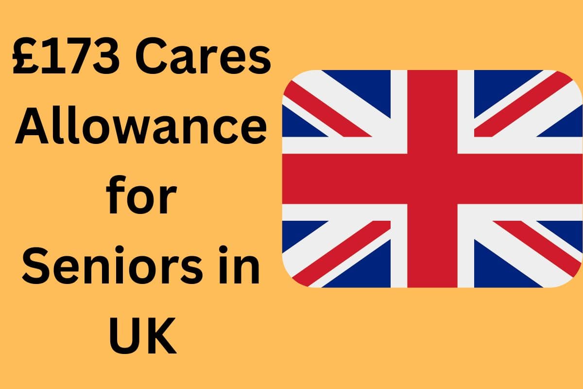 £173 Cares Allowance for Seniors in UK: Who is Eligible to Get it? Reality Check