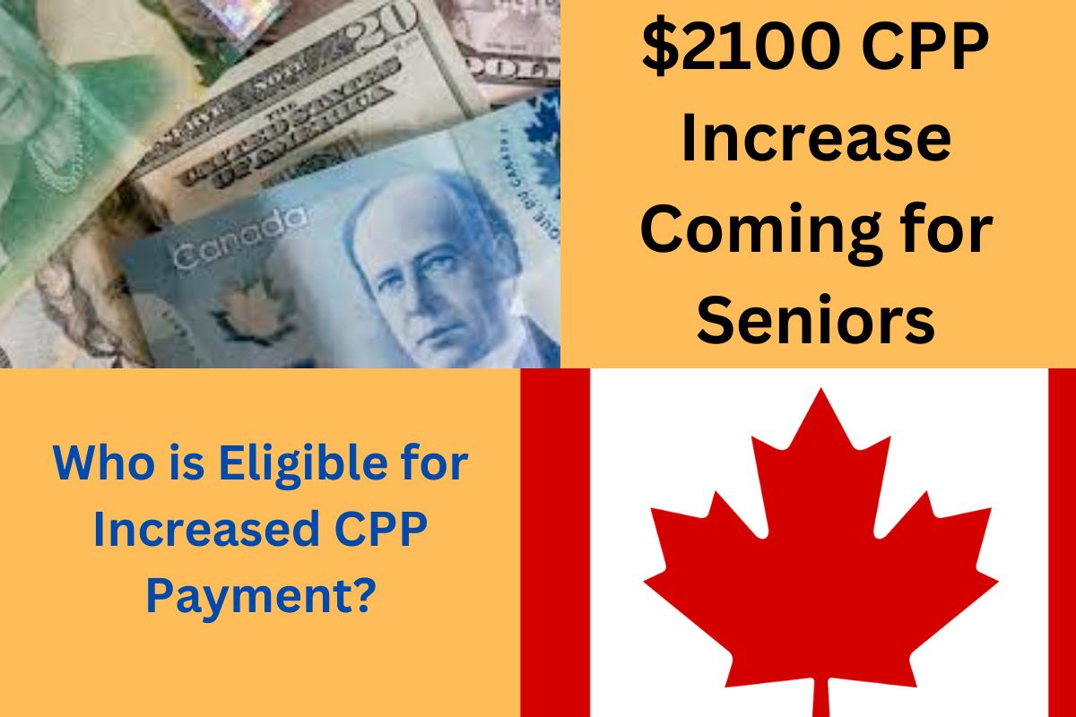 $2100 CPP Increase Coming for Seniors : Who is Eligible for Increased CPP Payment? Reality Checks 