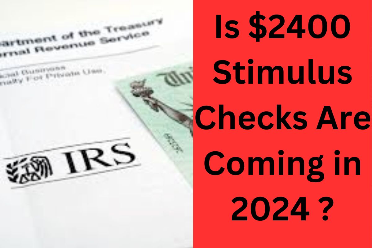 Is $2400 Stimulus Checks Are Coming in 2024 ? Know Latest Update on Next Stimulus, Payment Date 