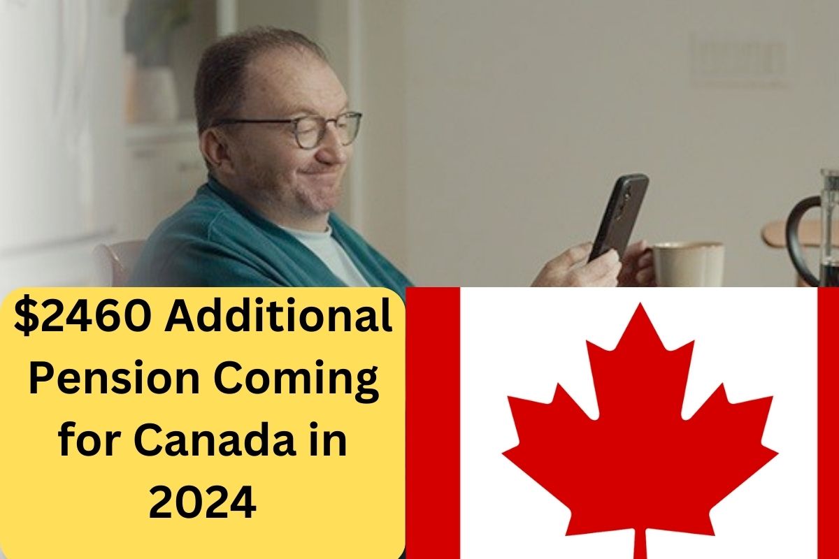 $2460 Additional Pension Coming for Canada in 2024 : is CRA Sending $2460 Additional Pension For Canadians ? Payment Dates 