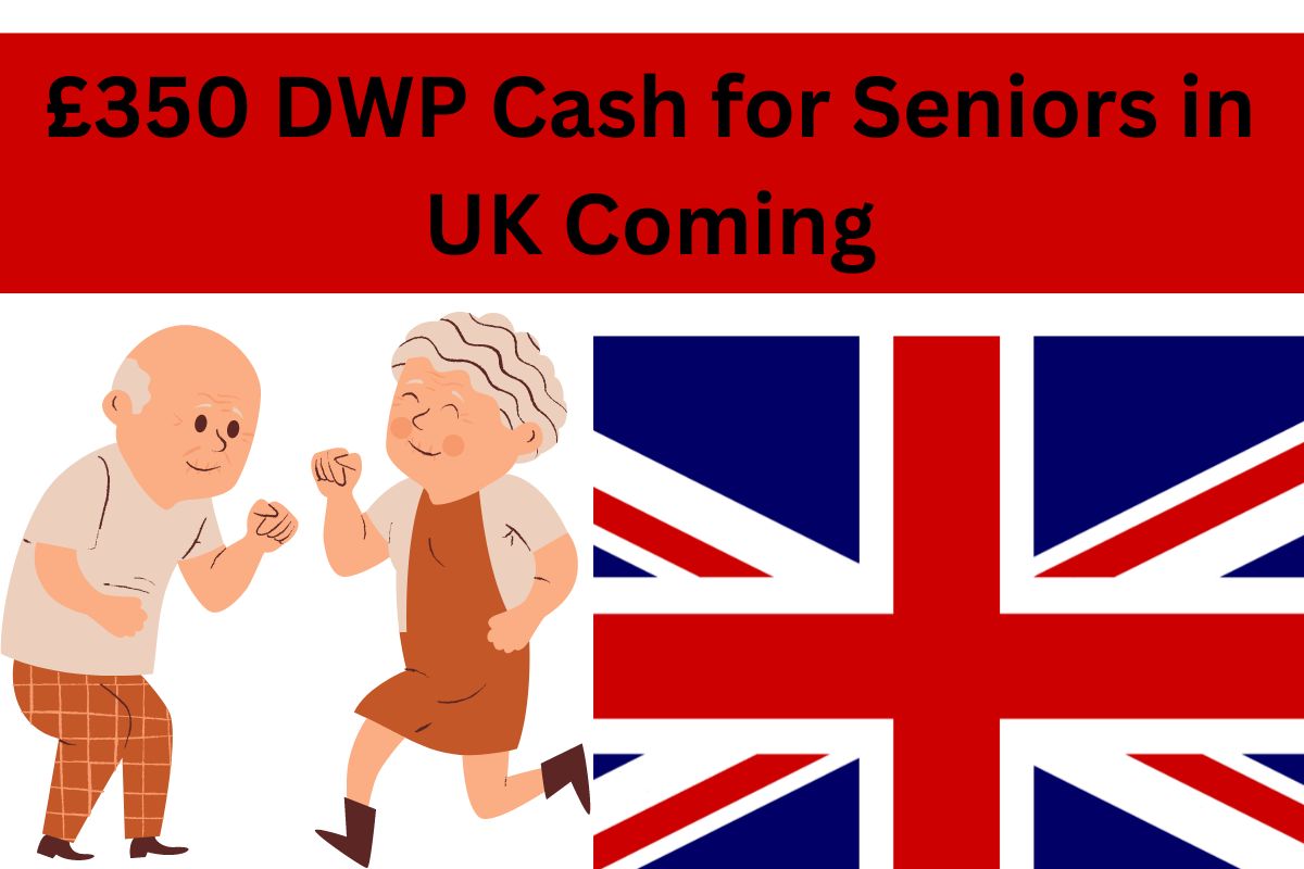 £350 DWP Cash for Seniors in UK Coming in February 2024 ? Eligibility & its Reality Check 