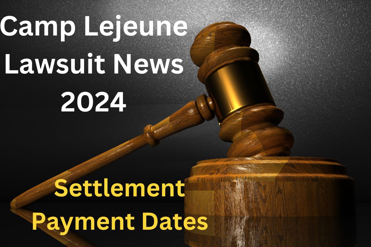 Camp Lejeune Lawsuit News 2024 : Know Settlement Payment Dates, Eligibility Updates 