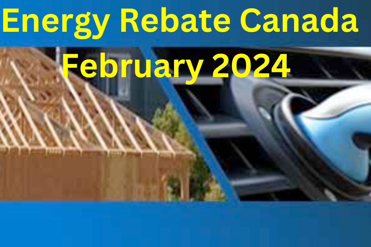 Energy Rebate Canada February 2024 : What are Expected Electricity and Fuel Rebates in 2024 ?