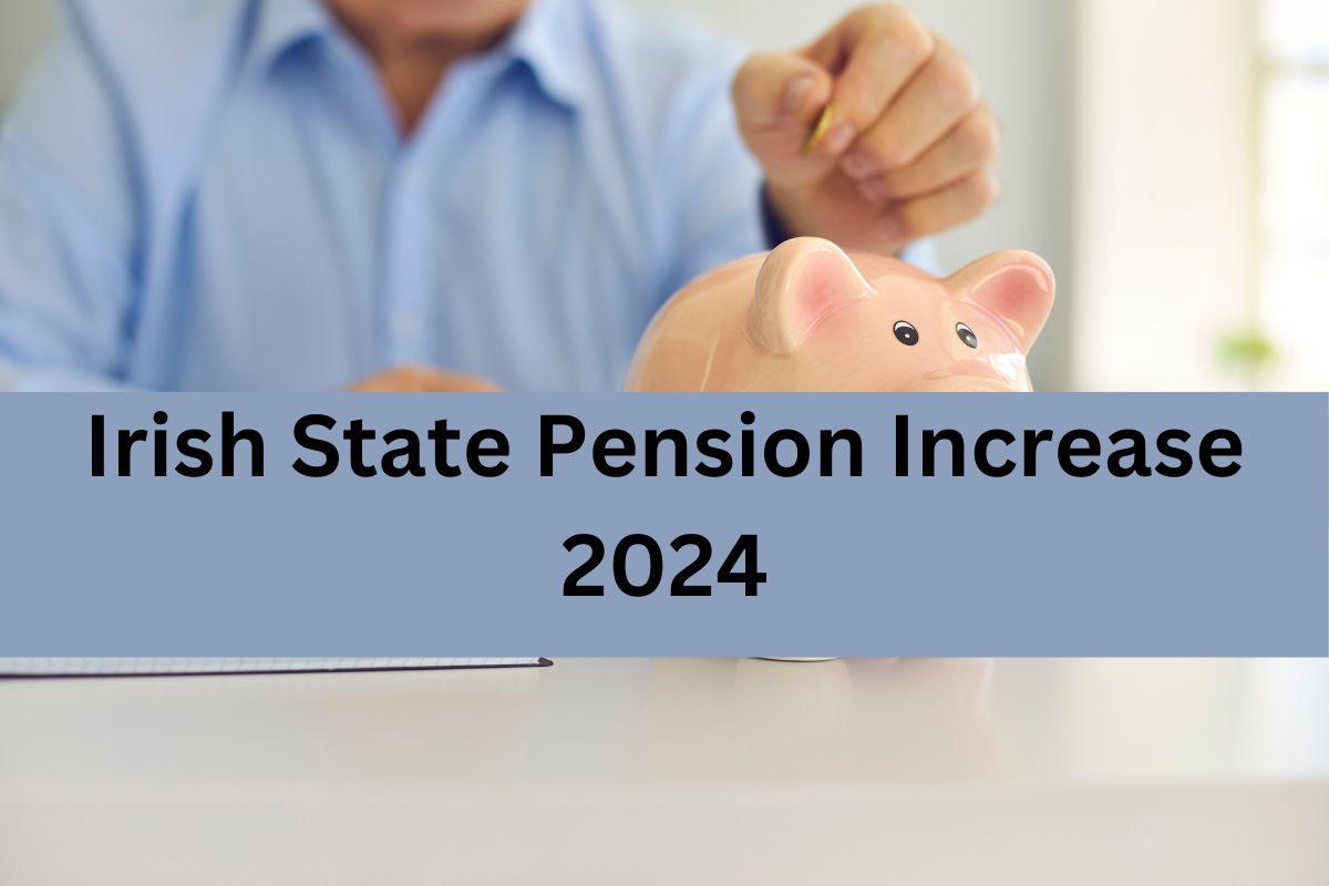 Irish State Pension Increase 2024: what is Expected Increase State Pension amount and Who is Eligible ?