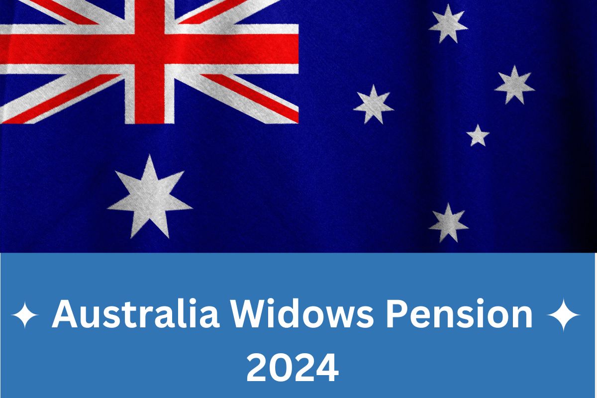Australia Widows Pension 2024 - What Will be Widowed pension in Australia ? Know Claim Process & Eligibility