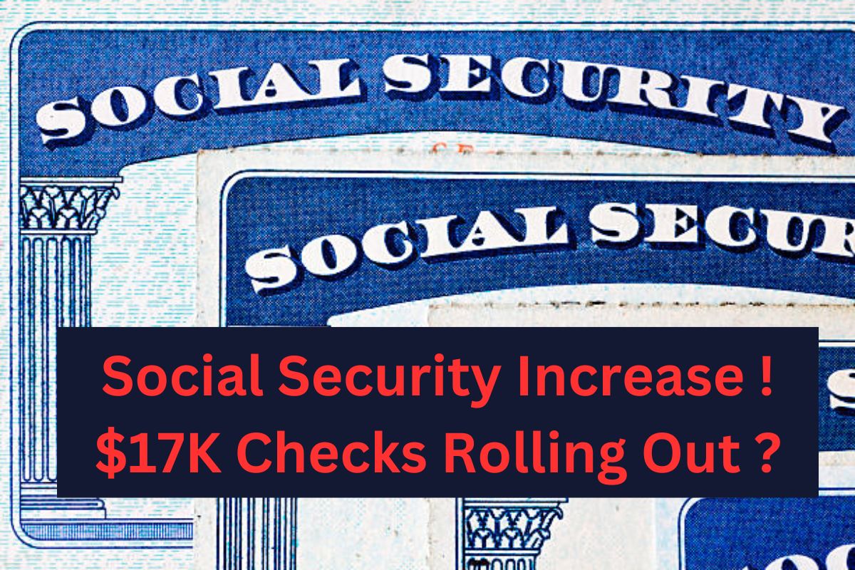 Social Security Increase ! $17K Checks Rolling Out ? Everything You Need to Know on SSI SSDI Payments