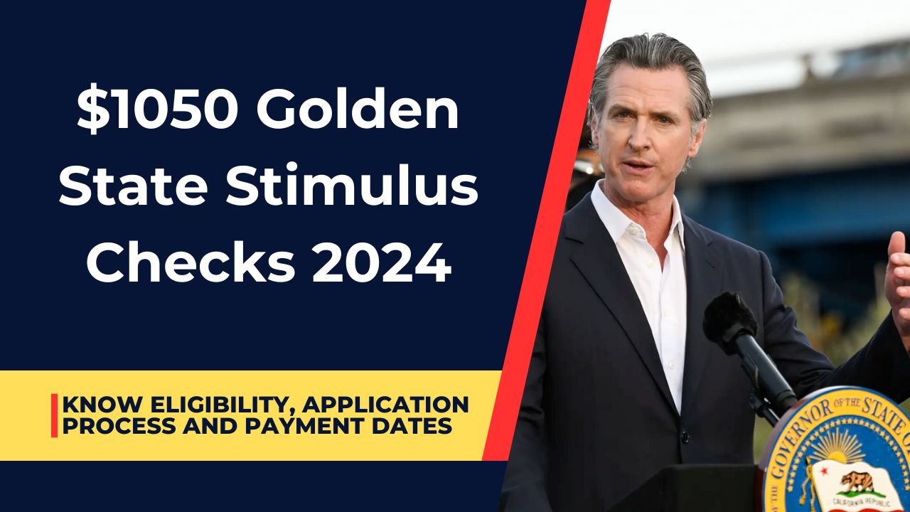 $1050 Golden State Stimulus Checks 2024- Know Eligibility, Application Process and Payment Dates