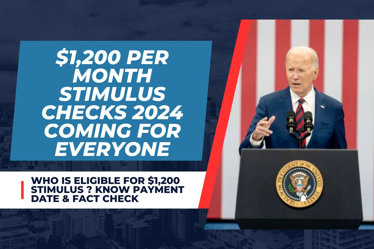 $1,200 Per Month Stimulus Checks 2024 Coming For Everyone : Who is Eligible For $1,200 Stimulus ? Know Payment Date & Fact Check 