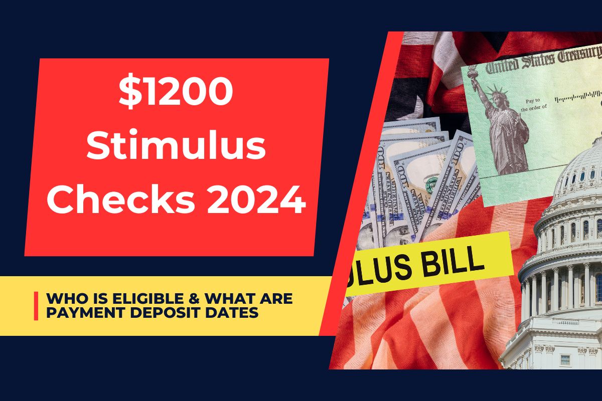 $1200 Stimulus Checks Arriving in 2024 : Who is Eligible & what are Payment Deposit Dates?