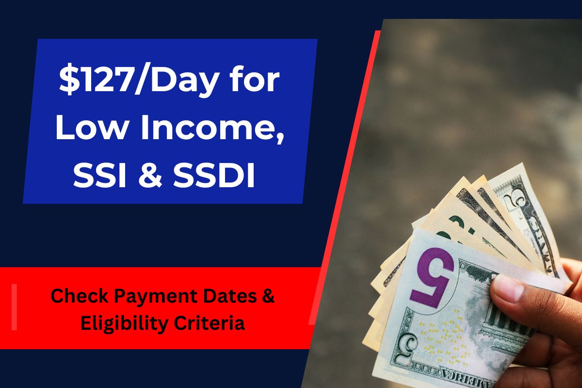 $127/Day for Low Income, SSI & SSDI in May 2024 Approved- Check Payment Dates & Eligibility Criteria