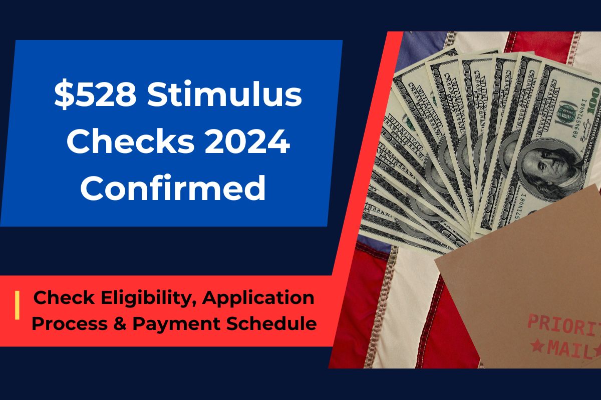 $528 Stimulus Checks 2024 Confirmed: Check Eligibility, Application Process & Payment Schedule