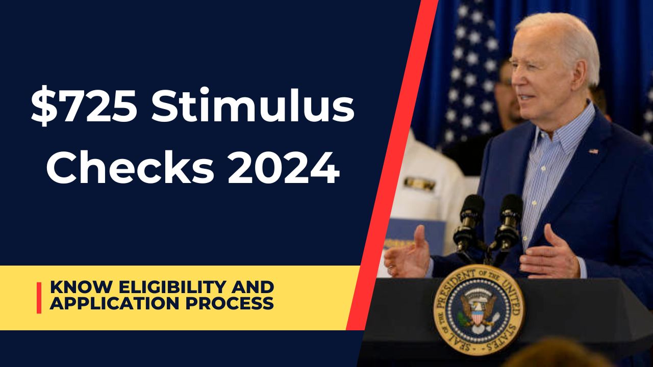 $725 Stimulus Checks 2024- Whether the Government has Announced it? Know Eligibility and Application Process