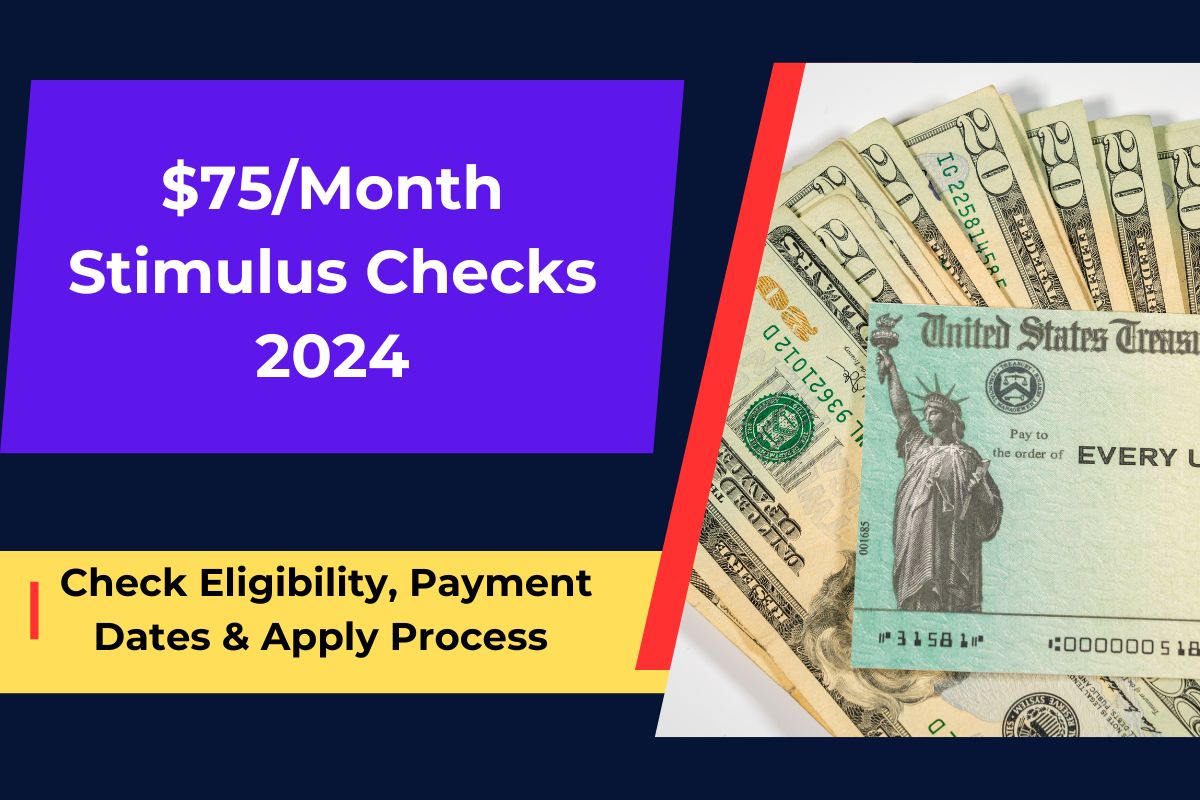 $75/Month Stimulus Checks 2024 Coming- Check Eligibility, Payment Dates & Apply Process 