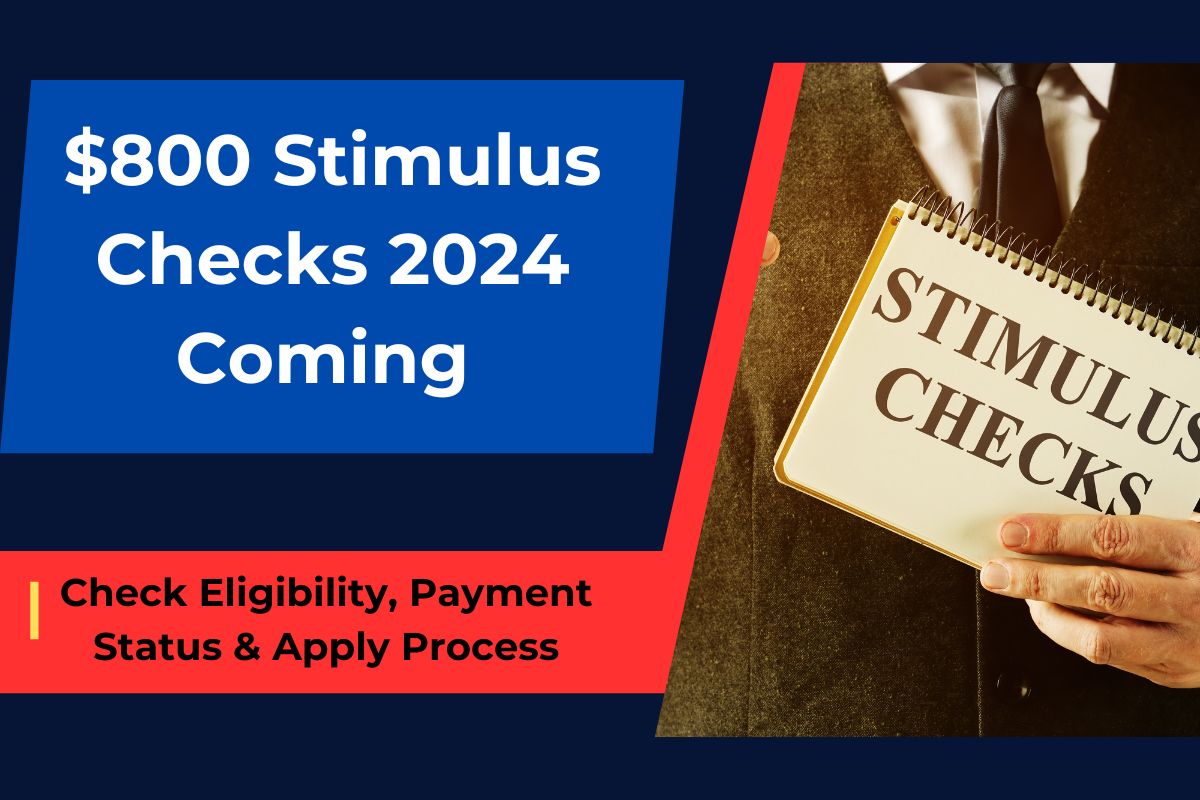 $800 Stimulus Checks 2024 Coming for Everyone: Check Eligibility, Payment Status & Apply Process