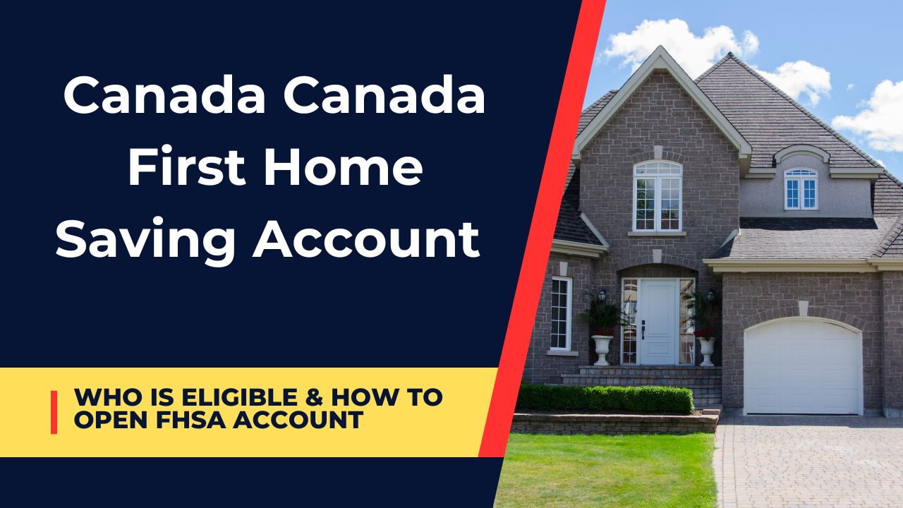 Canada First Home Saving Account- Who is Eligible & How To Open FHSA Account in 2024 ?
