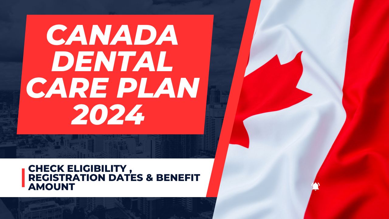 Canadian Dental Care Plan Registration 2024 Begins : Know Eligibility, Benefit Amount & Application Process