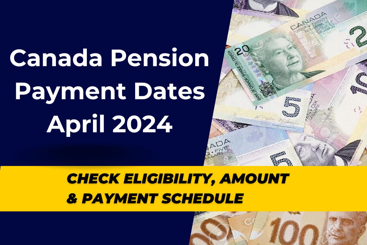 Canada Pension Payment Dates April 2024 - Know CPP Payment Schedule, Increased Amount & Eligibility Status