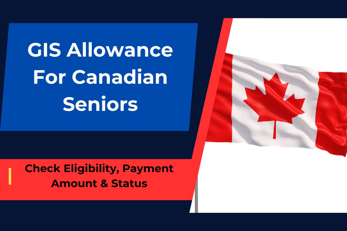 GIS Allowance For Canadian Seniors: Check Eligibility, Payment Amount & Status in 2024