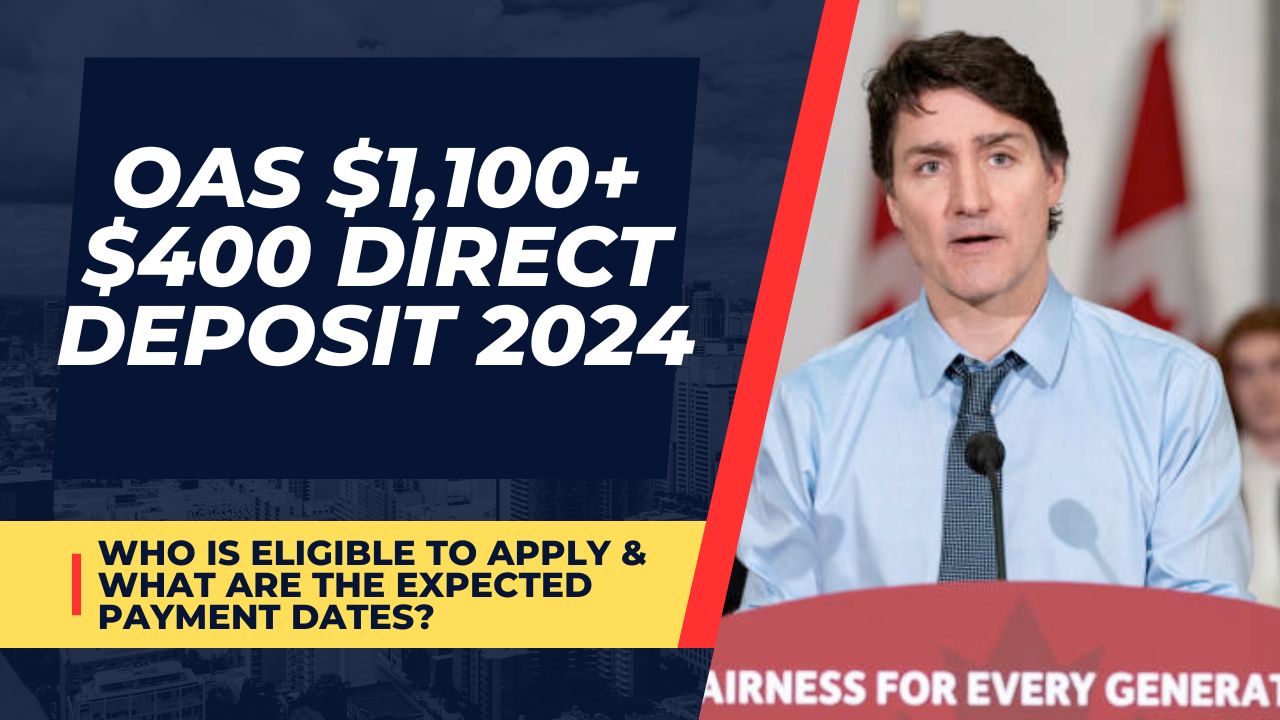 OAS $1,100+$400 Direct Deposit 2024 : Who is Eligible to Apply & What are the Expected Payment Dates?