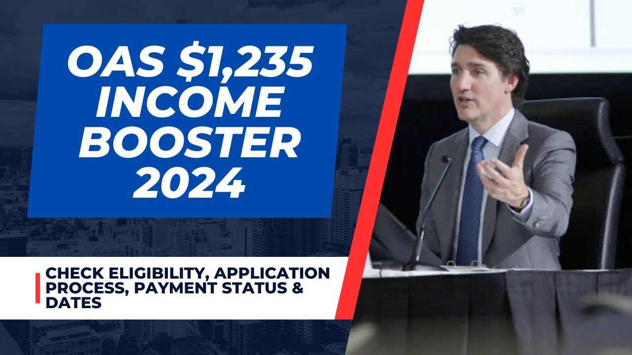 OAS $1,235 Income Booster 2024 Releasing - Check Eligibility, Application Process, Payment Status & Dates