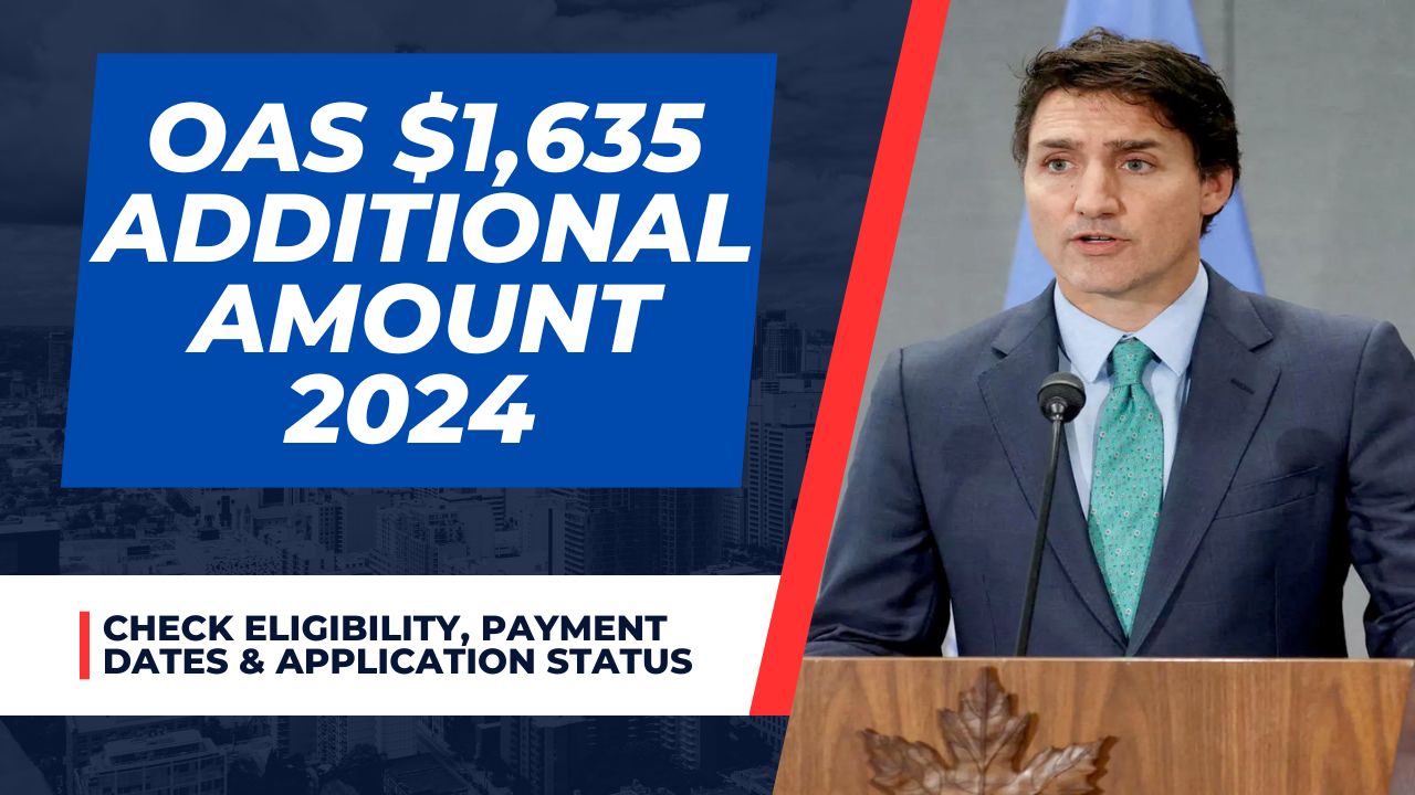 OAS $1,635 Additional Amount 2024 Coming : Know Eligibility, Payment Dates & Application Status