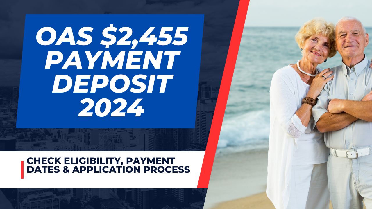 OAS $2,455 Payment Deposit 2024 : Know Income Threshold, Eligibility, Payment Dates & Application Process 