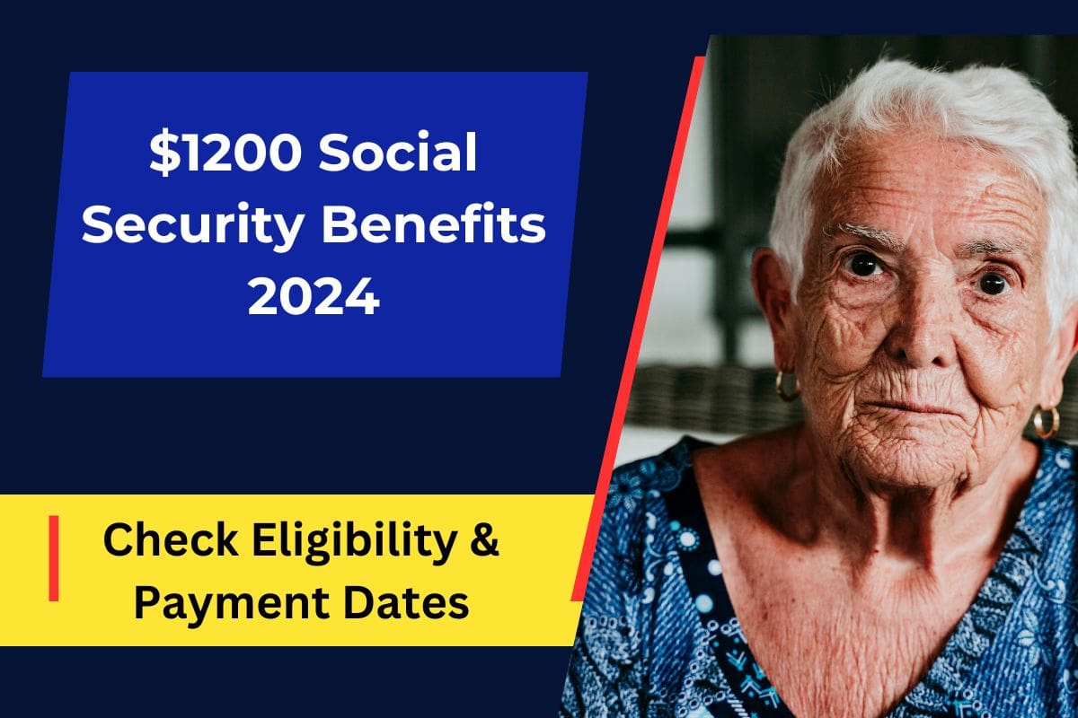 $1200 Social Security Benefits 2024 Coming: For SSI, SSDI & VA in May 2024, Check Payment Dates & Eligibility