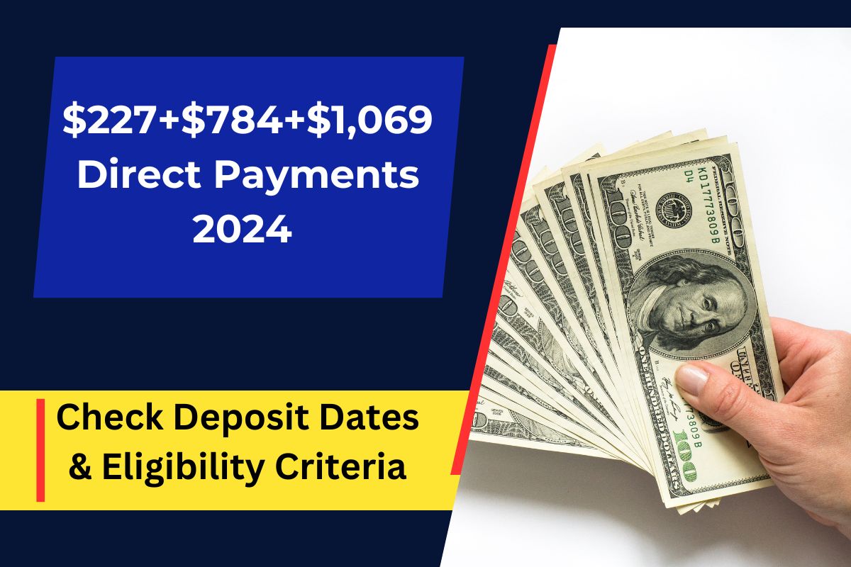 $227+$784+$1,069 Direct Payments 2024 Coming- Check Deposit Dates & Eligibility Criteria