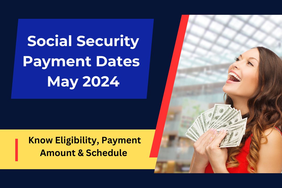Social Security Payment Dates May 2024- Know Eligibility, Payment Amount & Schedule 